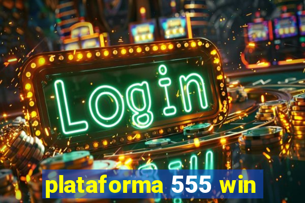 plataforma 555 win